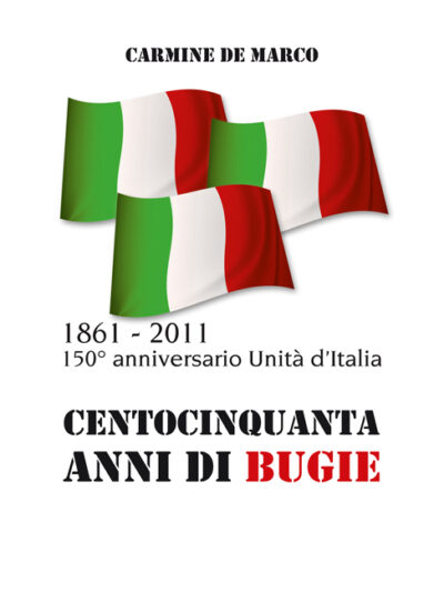 Centocinquanta anni di bugie – Carmine De Marco