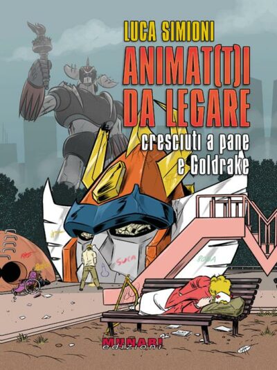 Animat(t)i da legare: cresciuti a pane e Goldrake – Luca Simioni