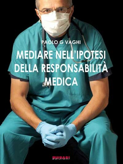Mediare nell’ipotesi della responsabilità medica – Paolo G. Vaghi