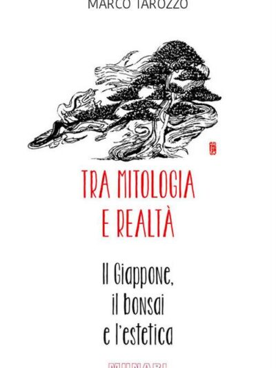 Tra mitologia e realtà. Il Giappone, il bonsai e l’estetica – Marco Tarozzo