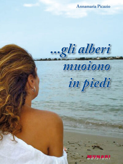 …gli alberi muoiono in piedi – Annamaria Picazio