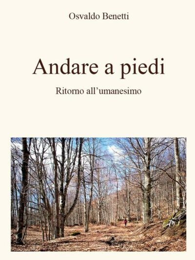 Andare a piedi. Ritorno all’umanesimo – Osvaldo Benetti