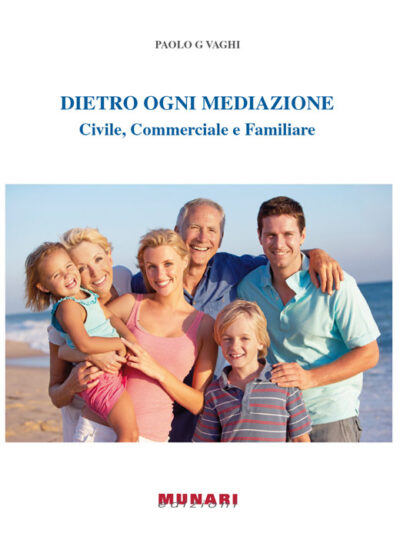 Dietro ogni mediazione. Civile, commerciale e familiare – Paolo G. Vaghi