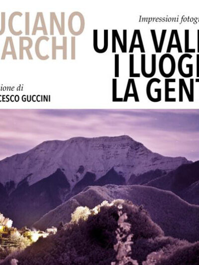 Una valle, i luoghi, la gente. Impressioni fotografiche – Luciano Marchi e Mosè N. Franchi